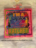 IM A SAVAGE Custom Favorz by Sharon